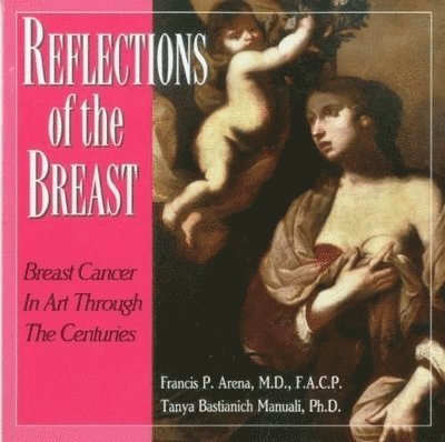 Tanya Bastianich Manuali, Francis P Arena - Reflections of the Breast, Häftad
