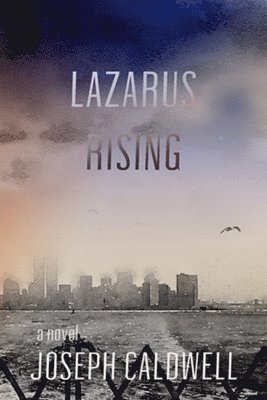 Joseph Caldwell - Lazarus Rising a novel, Inbunden