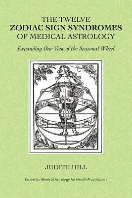 Judith Hill - Twelve Zodiac Sign Syndromes of Medical Astrology, Häftad