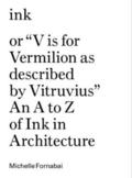 Ink, or &quot;Vis for Vermillion as Described by Vitruvius&quot;  An A to Z of Ink in Architecture