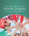 Your School's Child-Centered Summer Program: A Practical Guide for Summer Program Directors
