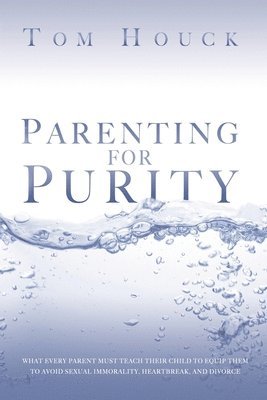 Tom Houck - Parenting for Purity, Häftad