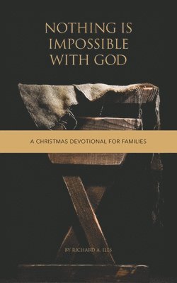 Richard a. Iles - Nothing Is Impossible With God: A Christmas Devotional for Families, Häftad. Tillgänglighet: Lägg i varukorg
