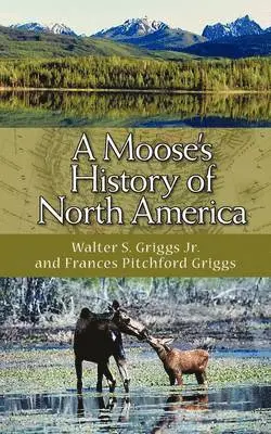 Walter S Griggs, Frances Pitchford Griggs - Moose's History of North America, Häftad. Tillgänglighet: Lägg i varukorg
