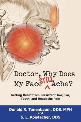 Donald R. Tanenbaum, S. L. Roistacher - Doctor, Why Does My Face Still Ache?, Häftad