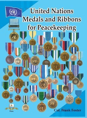 United Nations Medals and Ribbons for Peacekeeping by Col Frank C Foster, Col Frank C Foster