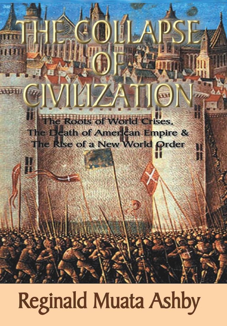 Reginald Muata Ashby - COLLAPSE OF CIVILIZATION, The Roots of World Crises, The Death of American Empire & The Rise of a New World Order, Inbunden