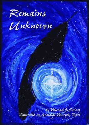 Michael Caduto - Remains Unknown: The Final Journey of a Human Spirit, Inbunden