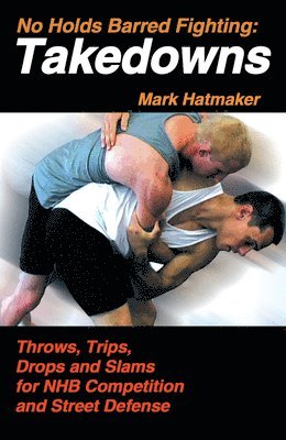 Mark Hatmaker - No Holds Barred Fighting: Takedowns, Häftad
