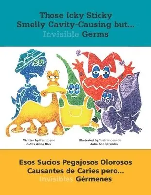 Judith Rice - Those Icky Sticky Smelly Cavity-Causing but . . . Invisible Germs/Esos sucios pegajosos olorosos causantes de caries pero . . . invisibles gérmenes, Häftad. Tillgänglighet: Tillfälligt slut