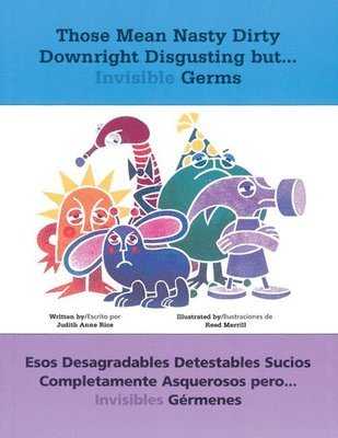 Judith Rice - Those Mean Nasty Dirty Downright Disgusting but . . . Invisible Germs/Esos desagradables detestables sucios completamente asquerosos pero . . . invisibles gérmenes, Häftad