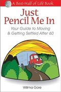 Just Pencil Me In: Your Guide to Moving & Getting Settled After 60