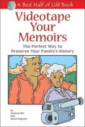 Videotape Your Memoirs: The Perfect Way to Preserve Your Family's History