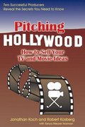 Pitching Hollywood: How to Sell Your TV and Movie Ideas