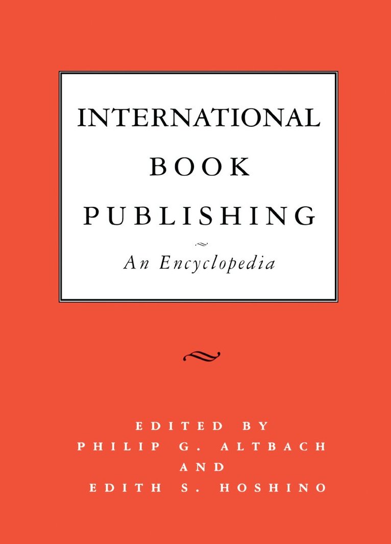 Philip G. Altbach, Edith S. Hoshino - International Book Publishing: An Encyclopedia, Inbunden