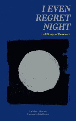 Lalbihari Sharma, Rajiv Mohabir - I Even Regret Night, Häftad