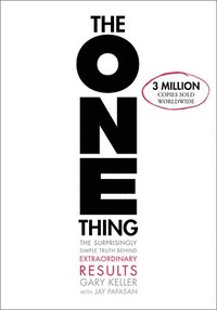 The One Thing: The Surprisingly Simple Truth about Extraordinary Results