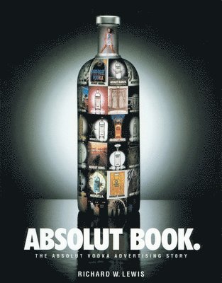 Richard W. Lewis - Absolut Book.: The Absolut Vodka Advertising Story, Häftad