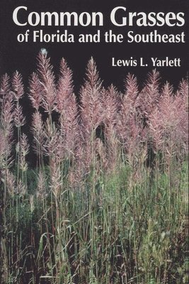 Lewis L. Yarlett - Common Grasses of Florida & The Southeast, Häftad