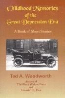 Ted Woodworth - Childhood Memories of the Great Depression: Stories as Seen Through the Eyes of a Nine-Year Old Boy in the Year 1931, Häftad