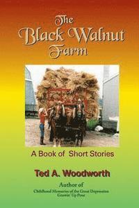 Ted Woodworth - The Black Walnut Farm: A Book Of Short Stories, Häftad