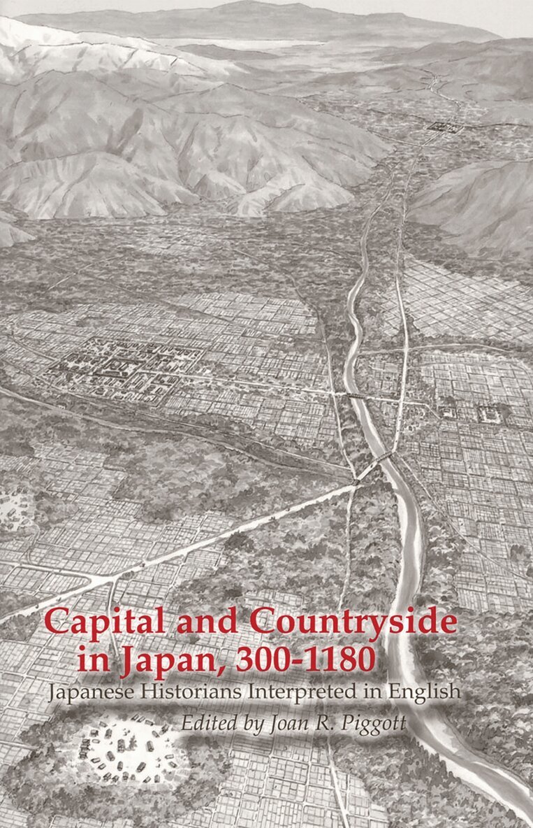 Joan R. Piggott - Capital and Countryside in Japan, 300–1180, Inbunden