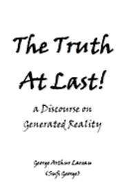 Sufi George, George Arthur Lareau - The Truth At Last!: a Discourse on Generated Reality, Häftad