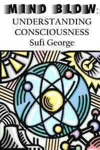 Sufi George - Mind Blow: Understanding Consciousness, Häftad