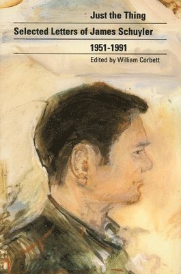 James Schuyler, William Corbett - Just the Thing : Selected Letters of James Schuyler. Tillgänglighet: Tillfälligt slut