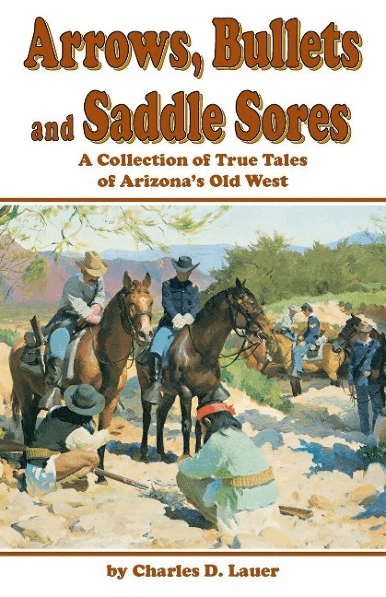 Charles Lauer - Arrows, Bullets, And Saddle Sores, Häftad