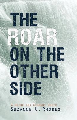 Roar on the Other Side: A Guide for Student Poets