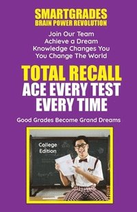 Total Recall Ace Every Test Every Time Study Skills (College Edition Paperback) SMARTGRADES BRAIN POWER REVOLUTION