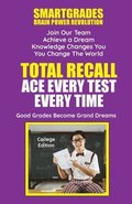 Total Recall Ace Every Test Every Time Study Skills (College Edition Paperback) SMARTGRADES BRAIN POWER REVOLUTION