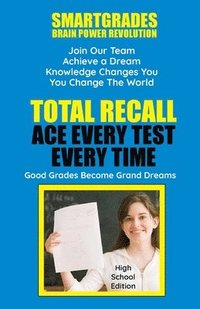 Total Recall Ace Every Test Every Time Study Skills (High School Edition Paperback) SMARTGRADES BRAIN POWER REVOLUTION