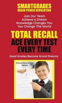 Total Recall Ace Every Test Every Time (Elementary School Edition) Study Skills SMARTGRADES BRAIN POWER REVOLUTION