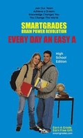 EVERY DAY AN EASY A Study Skills (High School Edition) SMARTGRADES BRAIN POWER REVOLUTION