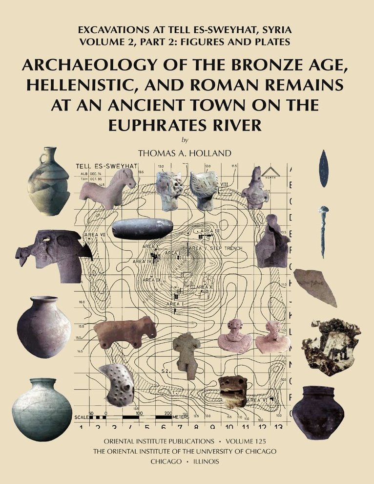 T. A. Holland - Archaeology of the Bronze Age, Hellenistic, and Roman Remains at an Ancient Town on the Euphrates River, Inbunden