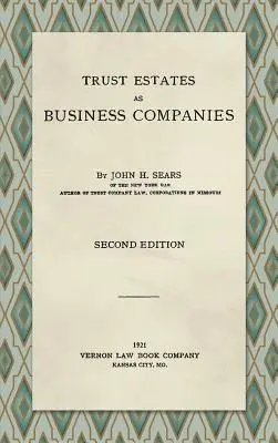 John H Sears - Trust Estates as Business Companies. Second Edition (1921), Inbunden. Tillgänglighet: Lägg i varukorg
