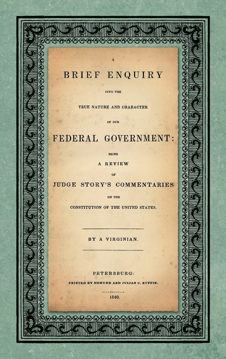 Abel Parker Upshur - Brief Enquiry into the True Nature Character of Our Federal Government. Being a Review of Judge Story's Commentaries on the Constitution of the United States. By a Virginian, Inbunden. Tillgänglighet: Lägg i varukorg