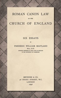 Frederic William Maitland - Roman Canon Law in the Church of England [1898], Inbunden