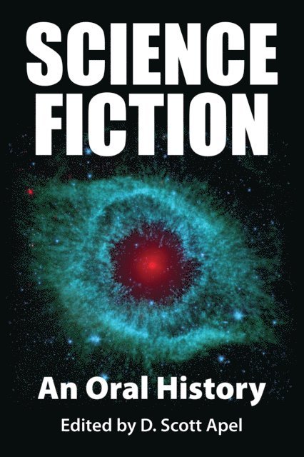 D. Scott Apel - Science Fiction: An Oral History, E-bok
