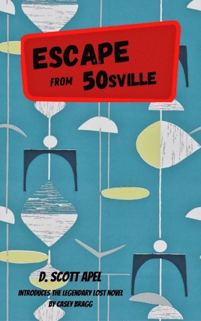 D. Scott Apel - Escape From 50sville, E-bok