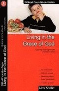 Living in the Grace of God: Applying God's Grace to Everyday Living
