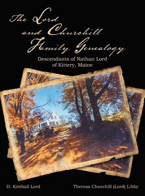 D Kimball Lord, Theresa Churchill Lord Libby - Lord and Churchill Family Genealogy, Inbunden