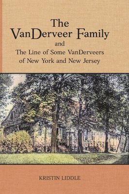 Kristin Liddle - VanDerveer Family and The Line of Some VanDerveers of New York and New Jersey, Inbunden