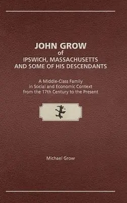 Michael Grow - John Grow of Ipswich, Massachusetts and Some of His Descendants, Inbunden. Tillgänglighet: Lägg i varukorg