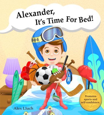 Alex A. Lluch - Alexander, It's Time for Bed!, Inbunden
