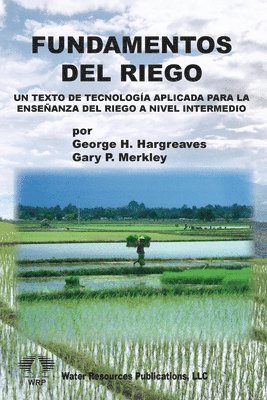 George H. Hargreaves, Gary P. Merkley - Fundamentos del Riego: Un Texto de Tecnología Aplicada para la Enseñanza del Riego a Nivel Intermedio, Häftad