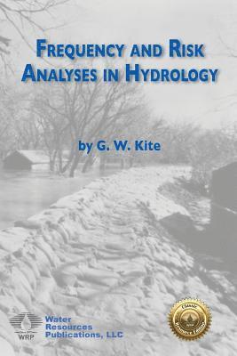 Geoff W. Kite - Frequency and Risk Analyses in Hydrology, Häftad