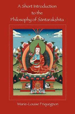 Marie-Louise Friquegnon - Short Introduction to the Philosophy of Santarakshita, Häftad